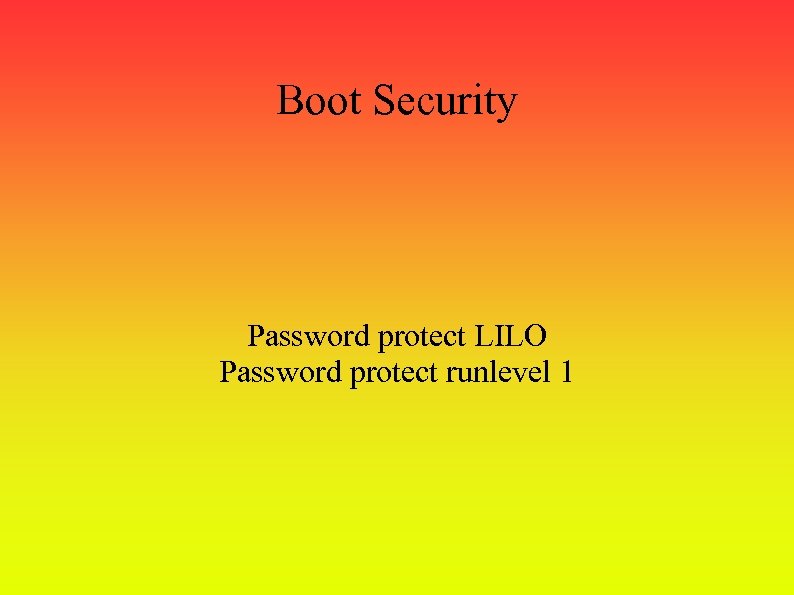 Boot Security Password protect LILO Password protect runlevel 1 