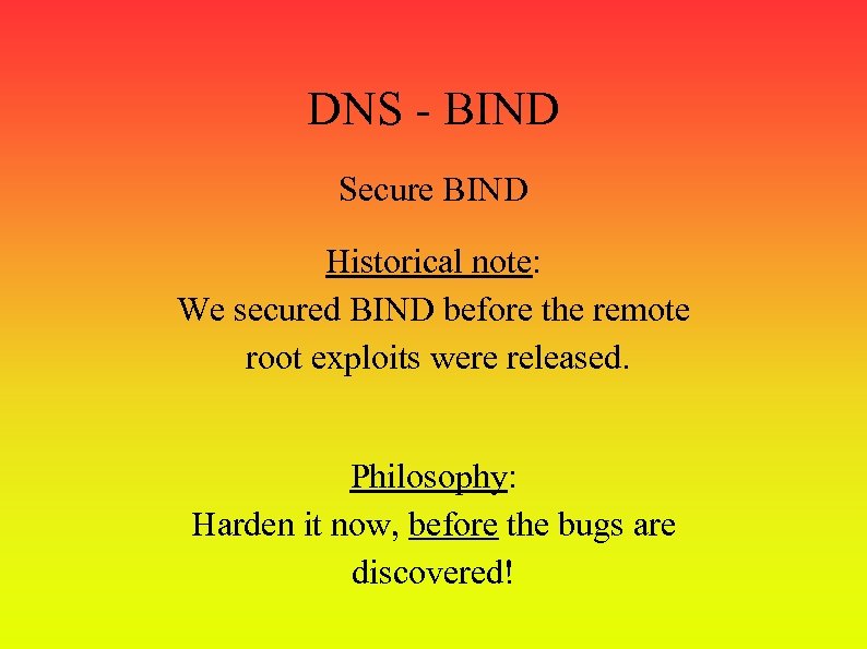 DNS - BIND Secure BIND Historical note: We secured BIND before the remote root
