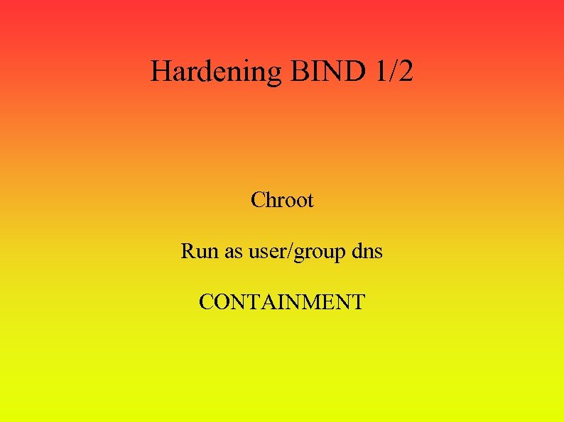 Hardening BIND 1/2 Chroot Run as user/group dns CONTAINMENT 