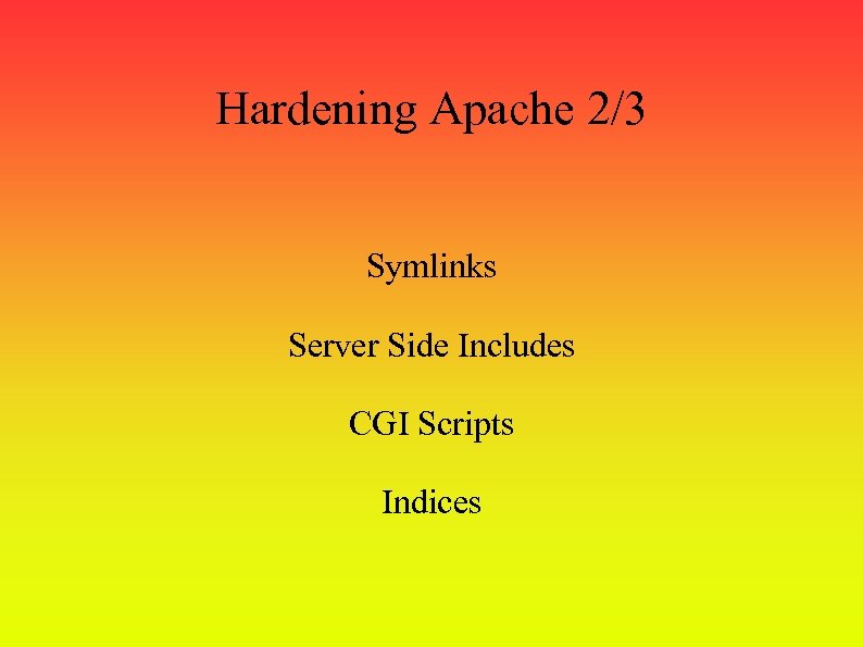 Hardening Apache 2/3 Symlinks Server Side Includes CGI Scripts Indices 