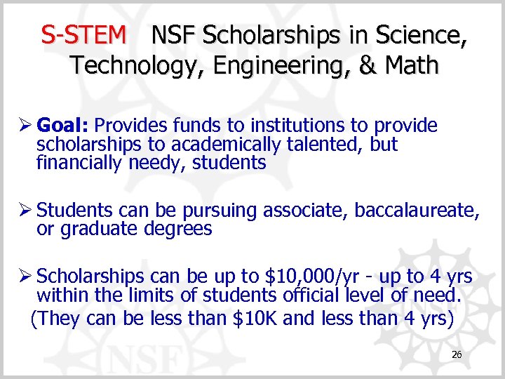 S-STEM NSF Scholarships in Science, Technology, Engineering, & Math Ø Goal: Provides funds to