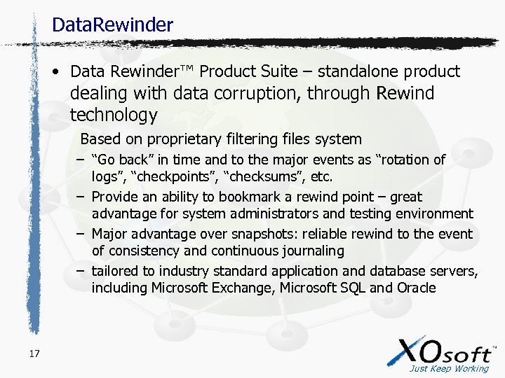 Data. Rewinder • Data Rewinder™ Product Suite – standalone product dealing with data corruption,
