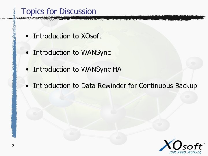 Topics for Discussion • Introduction to XOsoft • Introduction to WANSync HA • Introduction