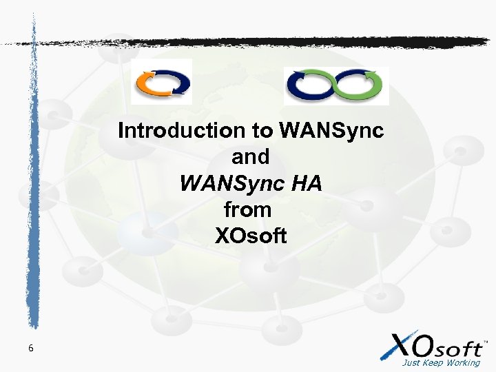 Introduction to WANSync and WANSync HA from XOsoft 6 Just Keep Working 