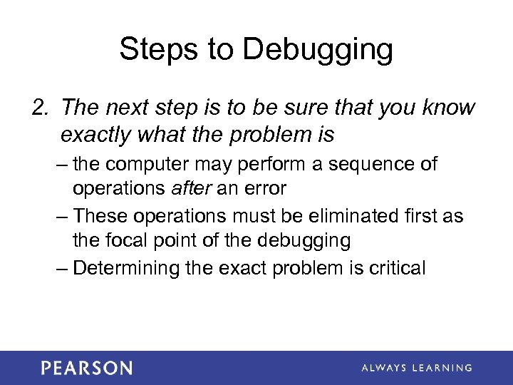 Steps to Debugging 2. The next step is to be sure that you know