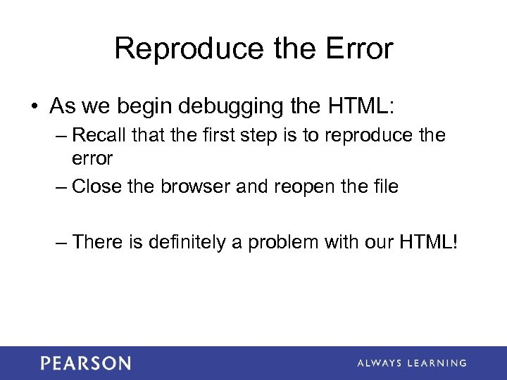 Reproduce the Error • As we begin debugging the HTML: – Recall that the