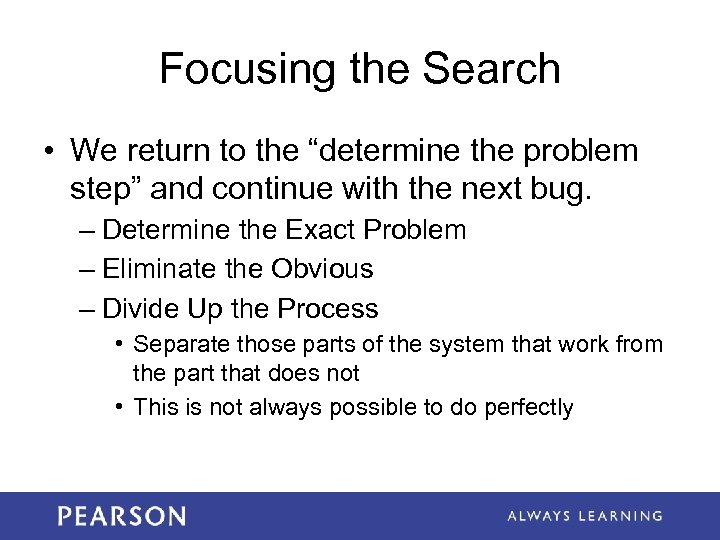 Focusing the Search • We return to the “determine the problem step” and continue