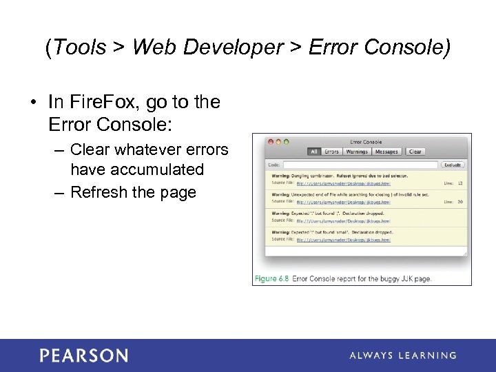 (Tools > Web Developer > Error Console) • In Fire. Fox, go to the