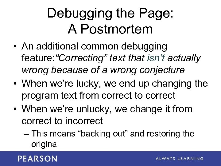 Debugging the Page: A Postmortem • An additional common debugging feature: “Correcting” text that
