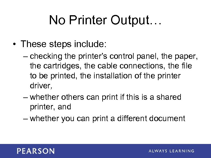No Printer Output… • These steps include: – checking the printer’s control panel, the