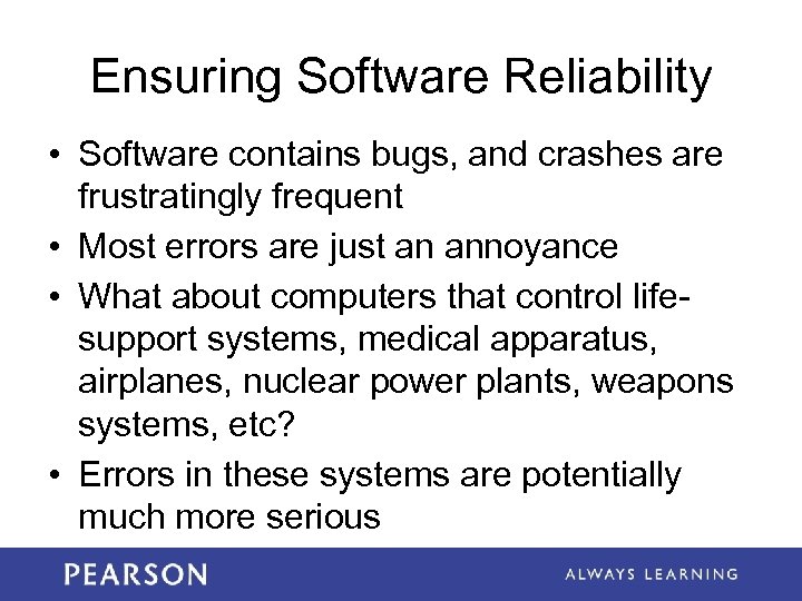 Ensuring Software Reliability • Software contains bugs, and crashes are frustratingly frequent • Most