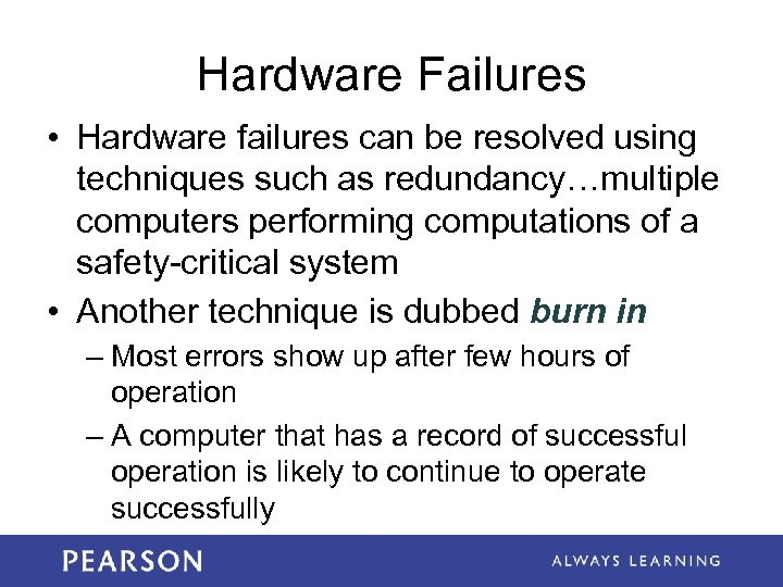Hardware Failures • Hardware failures can be resolved using techniques such as redundancy…multiple computers