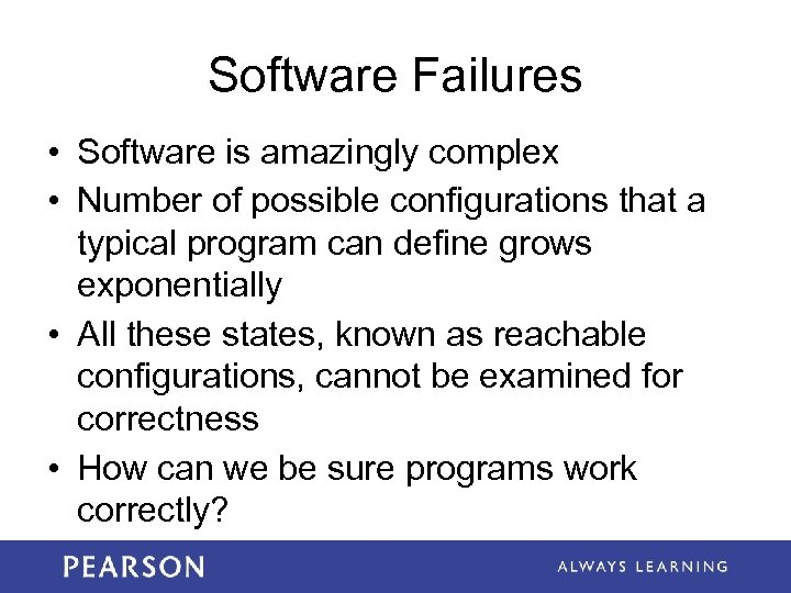 Software Failures • Software is amazingly complex • Number of possible configurations that a