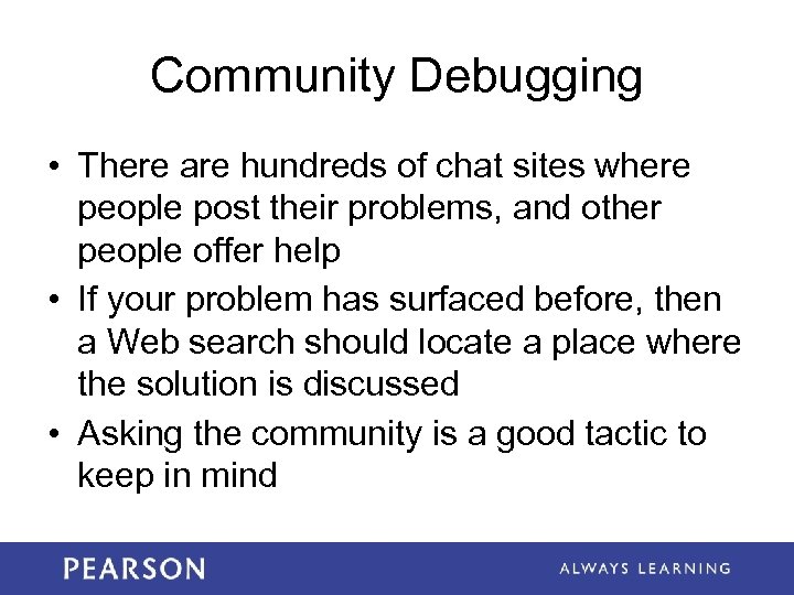 Community Debugging • There are hundreds of chat sites where people post their problems,