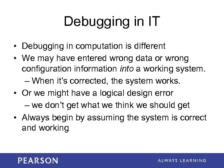 Debugging in IT • Debugging in computation is different • We may have entered