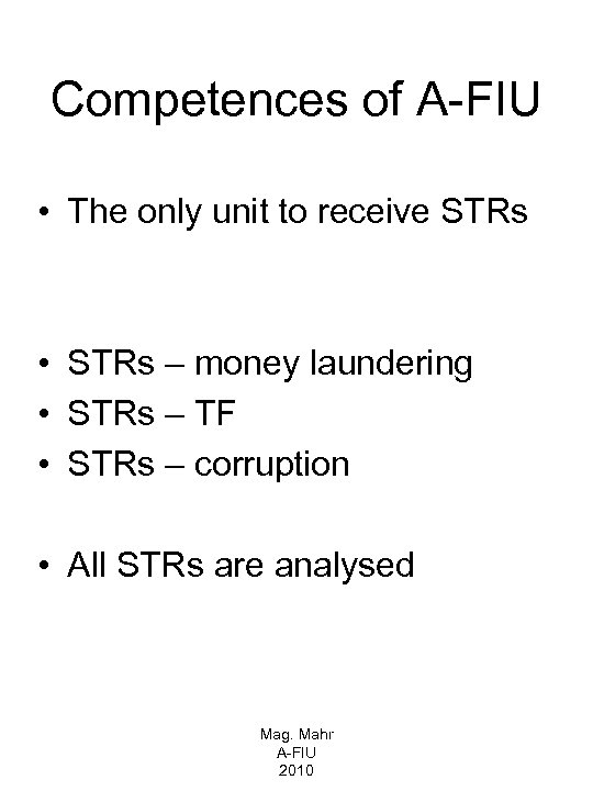 Competences of A-FIU • The only unit to receive STRs • STRs – money