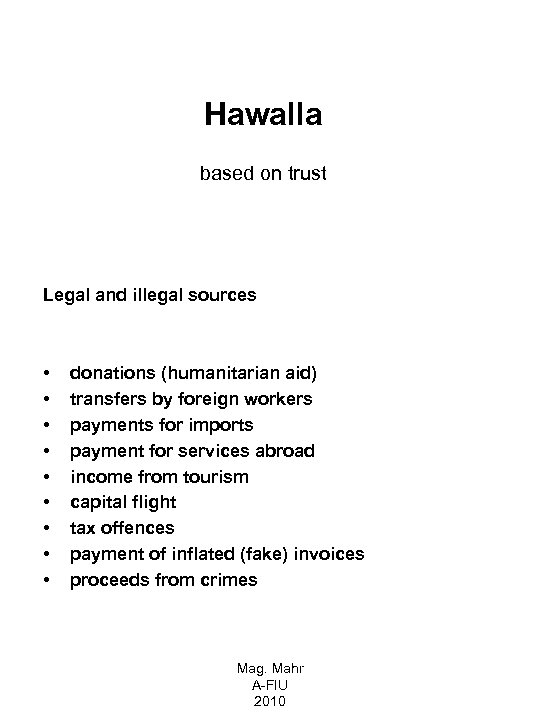 Hawalla based on trust Legal and illegal sources • • • donations (humanitarian aid)