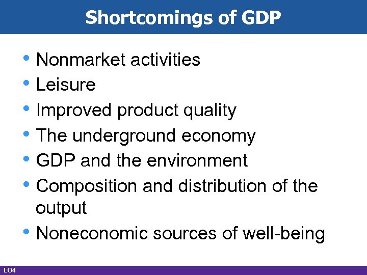 Shortcomings of GDP • Nonmarket activities • Leisure • Improved product quality • The