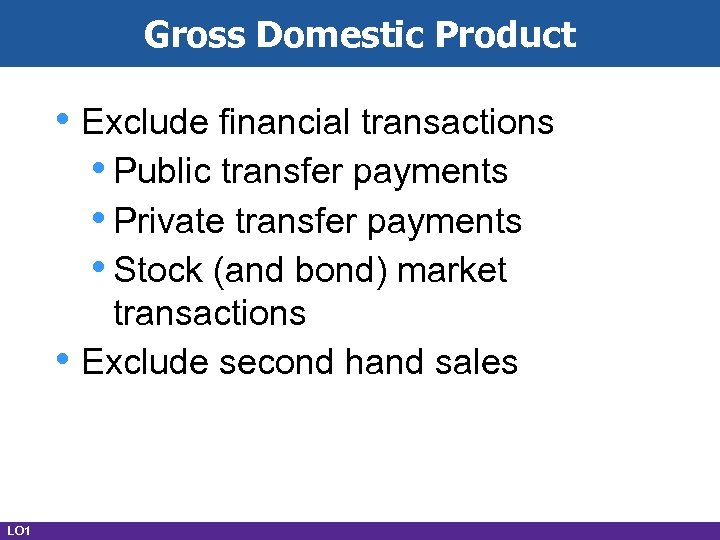 Gross Domestic Product • Exclude financial transactions • Public transfer payments • Private transfer