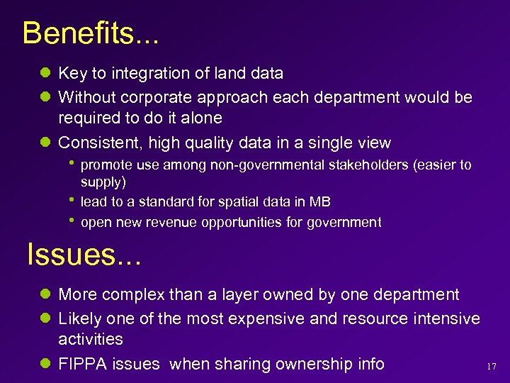 Benefits. . . l Key to integration of land data l Without corporate approach
