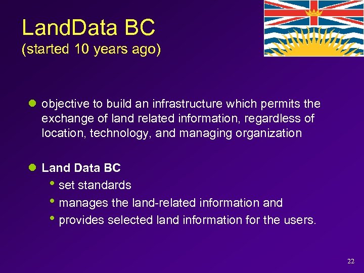 Land. Data BC (started 10 years ago) l objective to build an infrastructure which