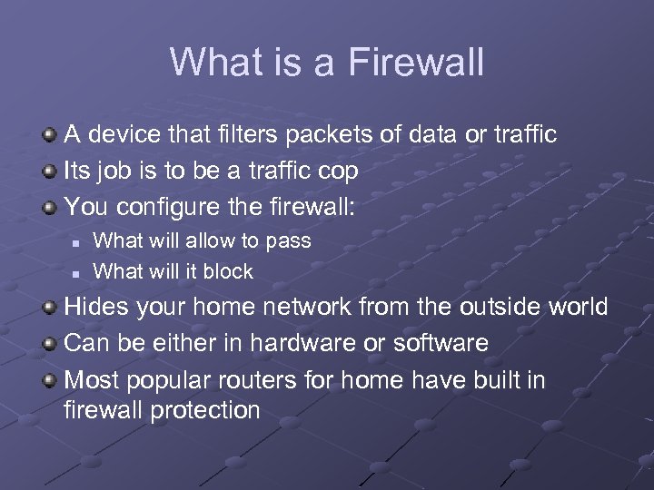What is a Firewall A device that filters packets of data or traffic Its