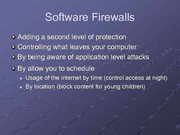 Software Firewalls Adding a second level of protection Controlling what leaves your computer By