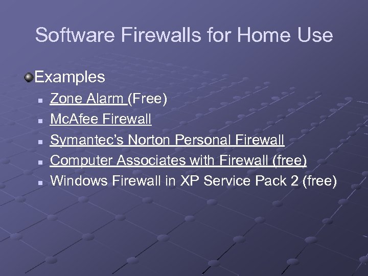 Software Firewalls for Home Use Examples n n n Zone Alarm (Free) Mc. Afee