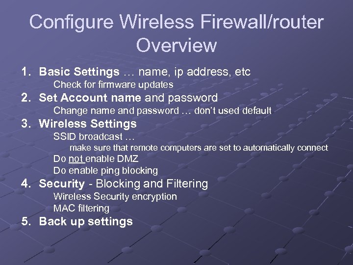 Configure Wireless Firewall/router Overview 1. Basic Settings … name, ip address, etc Check for