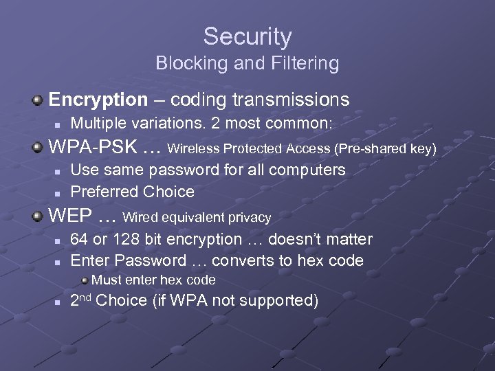 Security Blocking and Filtering Encryption – coding transmissions n Multiple variations. 2 most common: