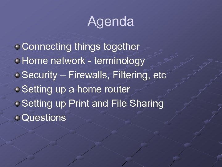 Agenda Connecting things together Home network - terminology Security – Firewalls, Filtering, etc Setting