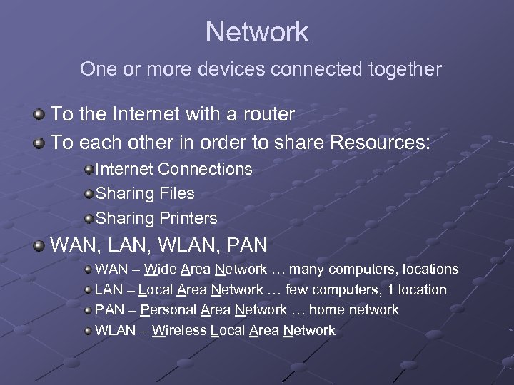 Network One or more devices connected together To the Internet with a router To