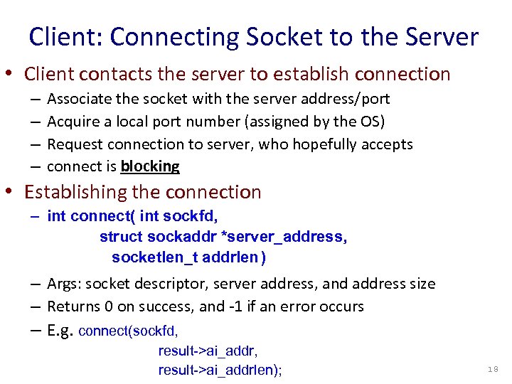 Client: Connecting Socket to the Server • Client contacts the server to establish connection