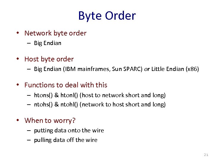 Byte Order • Network byte order – Big Endian • Host byte order –