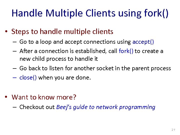 Handle Multiple Clients using fork() • Steps to handle multiple clients – Go to