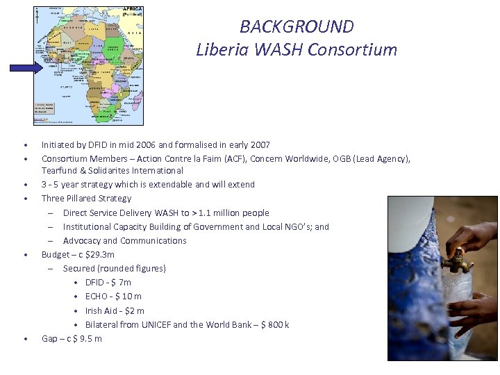 BACKGROUND Liberia WASH Consortium • • • Initiated by DFID in mid 2006 and