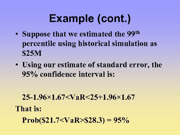 Example (cont. ) • Suppose that we estimated the 99 th percentile using historical