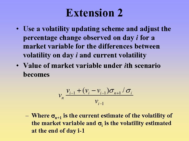 Extension 2 • Use a volatility updating scheme and adjust the percentage change observed