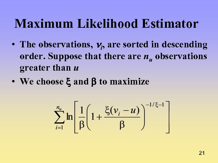 Maximum Likelihood Estimator • The observations, i, are sorted in descending order. Suppose that