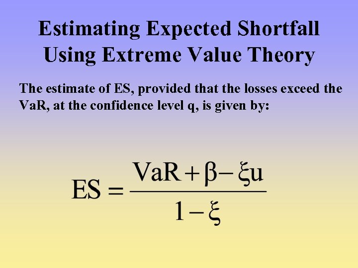 Estimating Expected Shortfall Using Extreme Value Theory The estimate of ES, provided that the