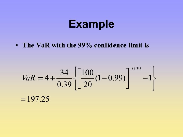Example • The Va. R with the 99% confidence limit is 