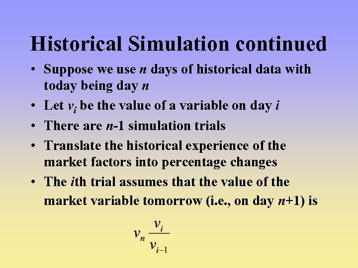 Historical Simulation continued • Suppose we use n days of historical data with today