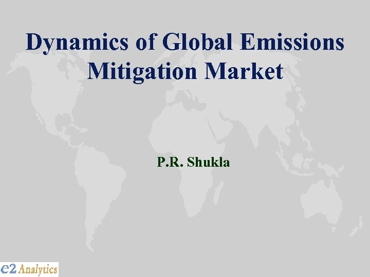 Dynamics of Global Emissions Mitigation Market P. R. Shukla 