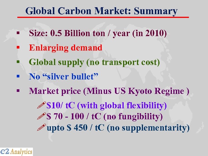 Global Carbon Market: Summary § Size: 0. 5 Billion ton / year (in 2010)