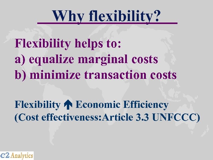 Why flexibility? Flexibility helps to: a) equalize marginal costs b) minimize transaction costs Flexibility
