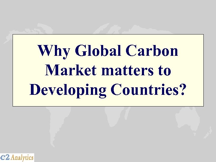 Why Global Carbon Market matters to Developing Countries? 