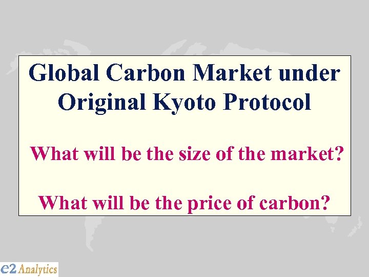 Global Carbon Market under Original Kyoto Protocol What will be the size of the