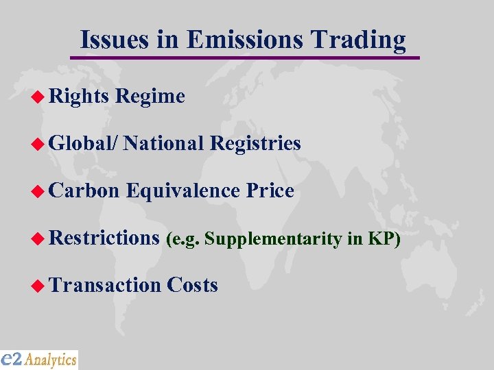 Issues in Emissions Trading u Rights Regime u Global/ National Registries u Carbon Equivalence