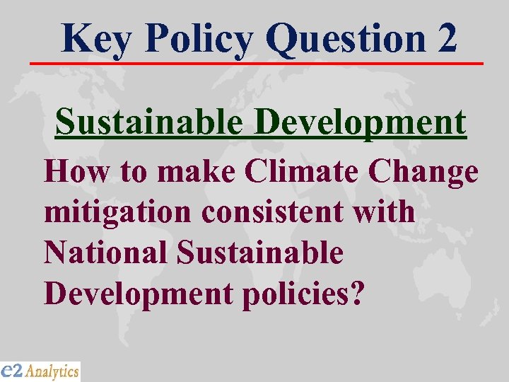 Key Policy Question 2 Sustainable Development How to make Climate Change mitigation consistent with