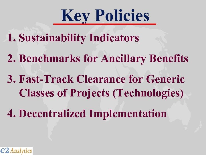 Key Policies 1. Sustainability Indicators 2. Benchmarks for Ancillary Benefits 3. Fast-Track Clearance for